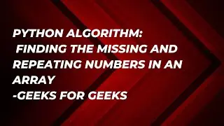 Python Algorithm: Find Missing and Repeating Numbers in an Array-GeeksforGeeks