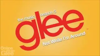 Glee - Not While I'm Around [FULL HD STUDIO]