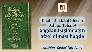 Sağdan başlamağın əfzəl olması haqda | Umdətul Əhkam #9 | Rafael Heydərov