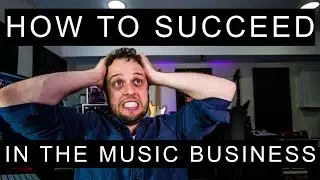 How to Succeed in the Music Business (Part 1)