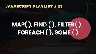 Map, Filter, Find, ForEach and Some in JavaScript | JavaScript Complete Course For Beginners # 23