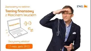 ING Bank Śląski Trening Finansowy z Marcinem Iwuciem