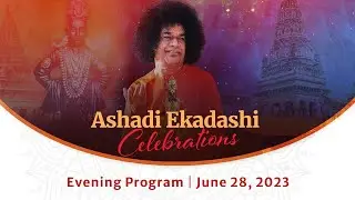 June 28, 2023 | Evening | Ashadi Ekadashi Celebrations | Prasanthi Nilayam
