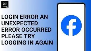 HOW TO FIX FACEBOOK “LOGIN ERROR AN UNEXPECTED ERROR OCCURRED PLEASE TRY LOGGING IN AGAIN”