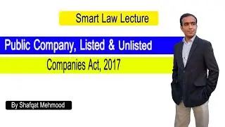 Public Listed & Unlisted Company |companies act 2017| Adv. Shafqat Mehmood