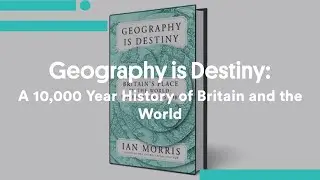 Geography is Destiny: A 10,000 Year History of Britain and the World