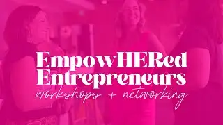 EmpowHERed Entrepreneurs // Workshops and Networking Events // Promo Video