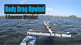 3 Common Mistakes For Body Dragging Upwind