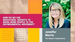 Using Behavioral Insights to Bring People to the Environmental Movement with Jennifer Morris