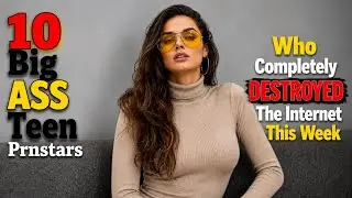 Top 10 Best Big Ass Teen Prnstars Who Completely DESTROYED The Internet This Week 