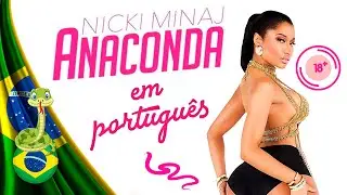 Anaconda em Português - Nicki Minaj 🐍🔞