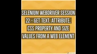 Selenium WebDriver Session 22 - Get Text, Attribute, CSS, Size values from a Web Element