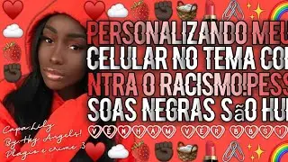••|✊🏿Personalizando Meu Celular no Tema Contra O Racismo!✊🏿|••