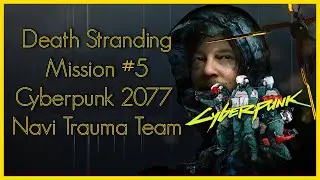 Death Stranding - Cyberpunk 2077 Mission #5 - Navi Trauma Team