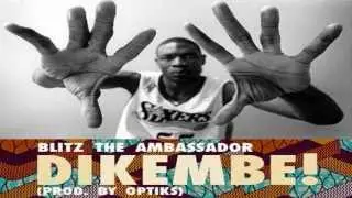 Dikembe! - Blitz The Ambassador (prod. Optiks) #AfropolitanDreams