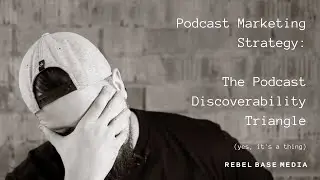 Podcast Marketing Strategy: The Podcast Discoverability Triangle