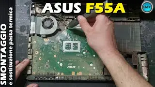 ASUS F55A / X55A Disassembly, Smontaggio completo, pulizia e sostituzione pasta termica