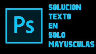 SOLUCIÓN texto solo mayúsculas en PHOTOSHOP  (FÁCIL)