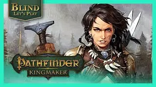 That Woman Deserves A Potion! | Let's Play Pathfinder Kingmaker Gameplay PC Blind Playthrough