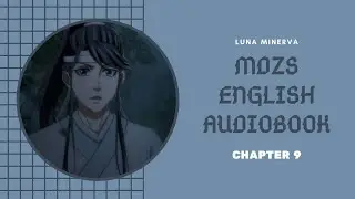 Chapter 9 - MDZS English Audiobook | Luna Minerva