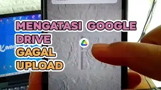 Cara Mengatasi Google Drive Selalu Gagal Upload File - Padahal SInyal Internet Bagus