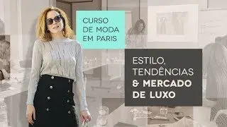 Uma imersão exclusiva no mundo da moda em Paris: Estilo, Tendências e Mercado de Luxo!