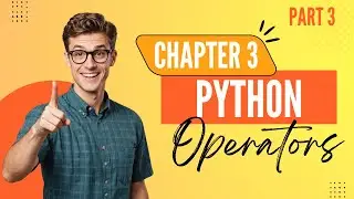 Python Operators Chapter 3: Key Concepts Explained Part 3