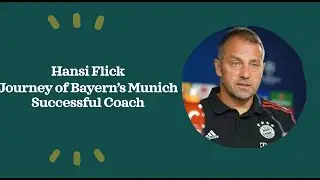 Hansi Flick - Journey of Bayern's successful coach