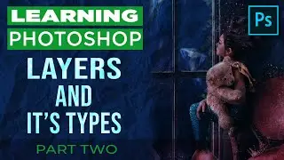 Photoshop Tutorial   Layers and It's Types   Part 2 In Depth 2020