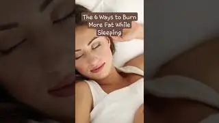 The 6 Ways to Burn More Fat While Sleeping 