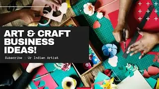 5 Art & Craft Business Ideas For Creative People in 2022