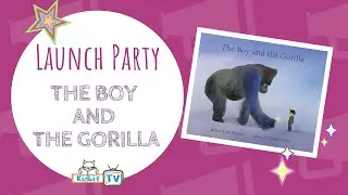 Launch Party for THE BOY AND THE GORILLA!  A KidLit TV Special Event