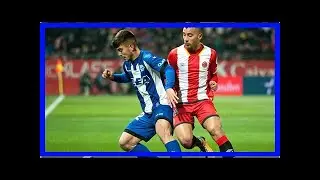 Girona 2-3 alaves: gomez scores three times in last 19 minutes | FishNews