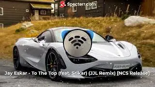 Jay Eskar - To The Top (feat. Srikar) (JJL Remix) [NCS Release]