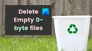 How to delete Empty 0-byte files in Windows 11/10