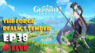 Genshin Impact Live Ep38 - The Forge Realm's Temper