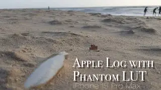 Apple Log with Phantom LUT - iPhone 15 Pro Max