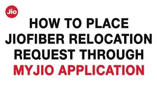 How to Place JioFiber Relocation Request Through MyJio Application