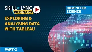 Exploring and Analyzing data with Tableau (Part - 2) | Computer Science Workshop