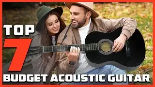 Top 7 Budget Acoustic Guitars That Sound Expensive!