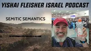 SEMITIC SEMANTICS | The Yishai Fleisher Israel Podcast