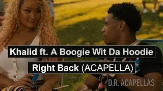 Khalid & A Boogie Wit Da Hoodie - Right Back (Acapella)
