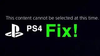 PS4 this content cannot be selected at this time HOW TO FIX!
