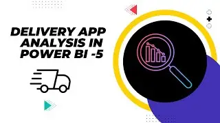 Delivery App Analysis using Power BI- Part-5
