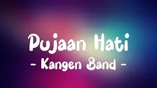 Kangen Band - Pujaan Hati LIRIK (LyricBy)