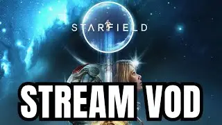 Starfield and Chill | Stream VOD