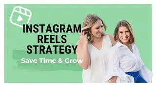 Instagram Reels Strategy to Save Time & Grow Your Account
