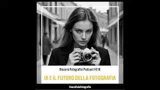 Intelligenza Artificiale e futuro della Fotografia