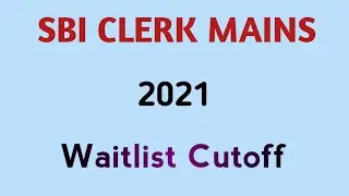 SBI CLERK MAINS 2021 WAITLIST CUTOFF