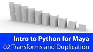 Introduction to Python for Maya: 02 Transforms and Duplication